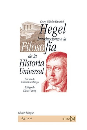 Hegel, Georg Wilhelm Friedrich / Cuartango, Román G. et al. Introducciones a la filosofía de la historia universal. Ediciones Istmo, S.A., 2005.
