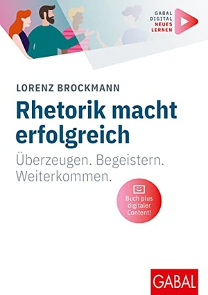Brockmann, Lorenz. Rhetorik macht erfolgreich - Überzeugen. Begeistern. Weiterkommen. | (Mit digitalen Zusatzinhalten zum Buch). GABAL Verlag GmbH, 2023.