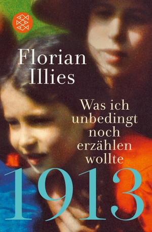 Illies, Florian. 1913 - Was ich unbedingt noch erzählen wollte - Die Fortsetzung des Bestsellers 1913. FISCHER Taschenbuch, 2020.