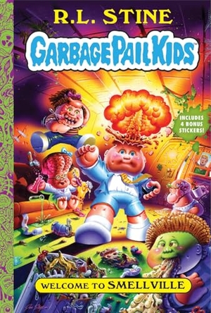 Stine, R. L.. Welcome to Smellville (Garbage Pail Kids Book 1). Abrams, 2025.