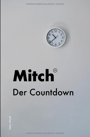Woydt, Siebo. Mitch - Der Countdown. Verlag Weberhof, 2022.