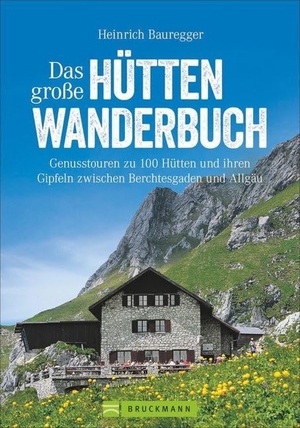 Bauregger, Heinrich. Das große Hüttenwanderbuch - Genusstouren zu 100 Hütten und ihren Gipfeln zwischen Berchtesgaden und Allgäu. Bruckmann Verlag GmbH, 2018.