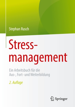 Rusch, Stephan. Stressmanagement - Ein Arbeitsbuch für die Aus-, Fort- und Weiterbildung. Springer-Verlag GmbH, 2019.