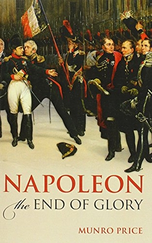 Price, Munro. Napoleon - The End of Glory. Oxford University Press, 2016.