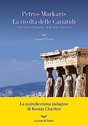 Markaris, Petros. La rivolta delle Cariatidi. Una nuova indagine di Kostas Charitos. La nave di Teseo, 2023.