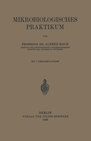 Koch, Alfred. Mikrobiologisches Praktikum. Springer Berlin Heidelberg, 1922.