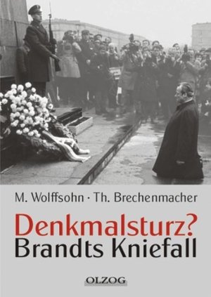 Michael Wolffsohn / Thomas Brechenmacher. Denkmalsturz? - Brandts Kniefall. Olzog ein Imprint der Lau Verlag & Handel KG, 2005.