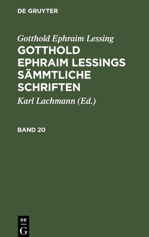 Lessing, Gotthold Ephraim. Gotthold Ephraim Lessing: Gotthold Ephraim Lessings Sämmtliche Schriften. Band 20. De Gruyter, 1828.
