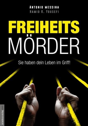 Messina, Antonio / Koch, Hans-Georg et al. Freiheitsmörder - Sie haben dein Leben im Griff. Amadeus Verlag, 2023.