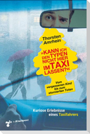 'Kann ich den Typen nicht hier im Taxi lassen?'