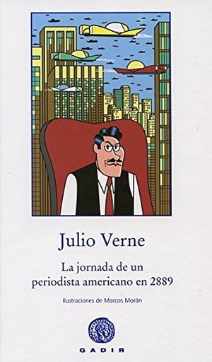 Julio Verne. La jornada de un periodista americano en 2889. Gadir Editorial, S.L., 2014.