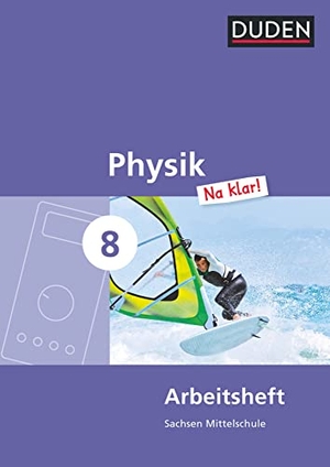 Gau, Barbara / Meyer, Lothar et al. Physik Na klar! 8. Schuljahr Arbeitsheft. Mittelschule Sachsen - Arbeitsheft. Duden Schulbuch, 2015.