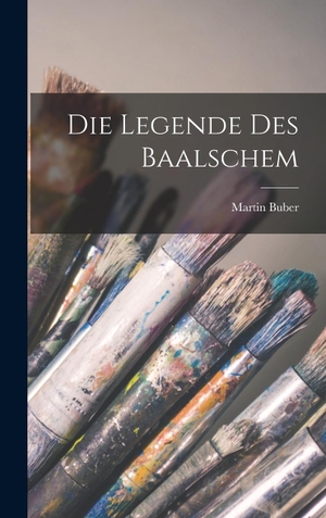 Buber, Martin. Die Legende Des Baalschem. Legare Street Press, 2022.