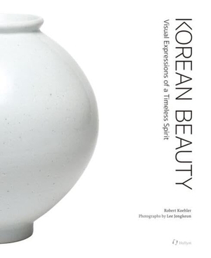 Koehler, Robert. Korean Beauty - Visual Expressions of a Timeless Spirit. Korean Book Service, 2025.
