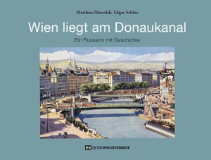 Marschik, Matthias / Edgar Schütz. Wien liegt am Donaukanal - Ein Flussarm mit Geschichte. Edition Winkler-Hermaden, 2026.
