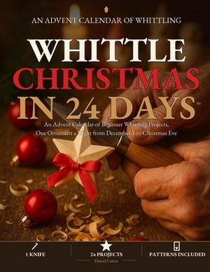 Carter, Daniel. Whittle Christmas in 24 Days - An Advent Calendar of Beginner Whittling Projects, One Ornament a Night from December 1 to Christmas Eve. The Center for Lean Business Management, LLC, 2026.