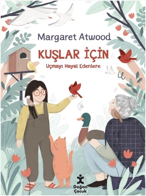 Atwood, Margaret. Kuslar Icin. Dogan Cocuk, 2025.