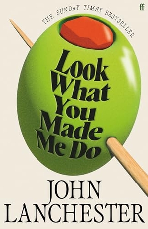 Lanchester, John. Look What You Made Me Do - The 'insanely brilliant' (Marina Hyde) Sunday Times bestseller. Faber and Faber, 2026.