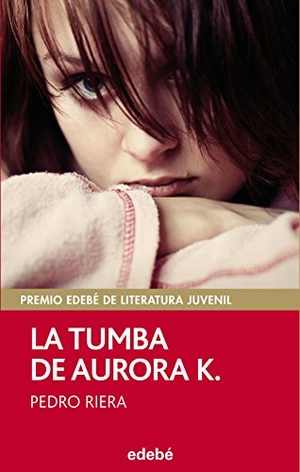 Riera, Pedro / Pedro Riera de Habsburgo. La tumba de Aurora K.. Editorial Edebé, 2014.