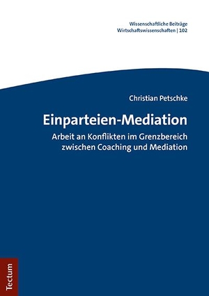 Petschke, Christian. Einparteien-Mediation - Arbeit an Konflikten im Grenzbereich zwischen Coaching und Mediation. Tectum Verlag, 2021.