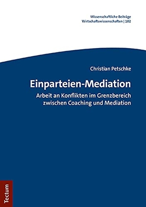 Petschke, Christian. Einparteien-Mediation - Arbeit an Konflikten im Grenzbereich zwischen Coaching und Mediation. Tectum Verlag, 2021.