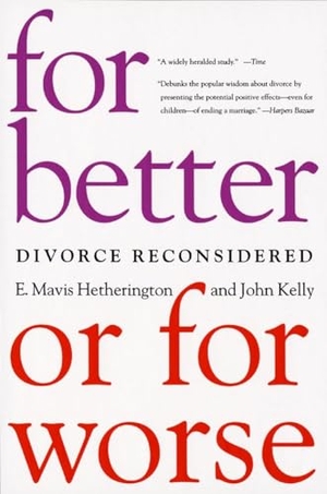 Hetherington, E Mavis / John Kelly. For Better or for Worse - Divorce Reconsidered. W. W. Norton & Company, 2003.