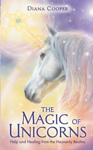 Cooper, Diana. The Magic of Unicorns - Help and Healing from the Heavenly Realms. Hay House UK Ltd, 2020.