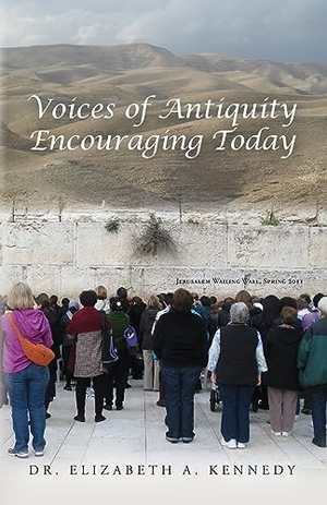 Kennedy, Elizabeth A.. Voices of Antiquity Encouraging Today. Palmetto Publishing, 2023.