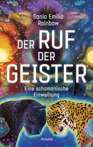 Rainbow, Sonia Emilia. Der Ruf der Geister - Eine schamanische Einweihung. Ansata Verlag, 2021.
