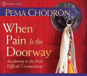 Chödrön, Pema. When Pain Is the Doorway - Awakening in the Most Difficult Circumstances. MacMillan Audio, 2013.