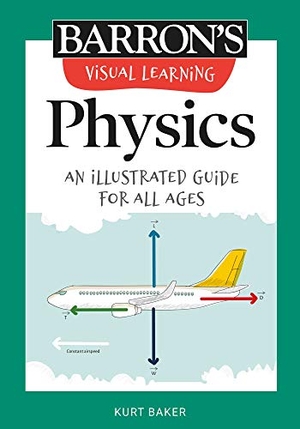 Baker, Kurt. Visual Learning: Physics - An Illustrated Guide for All Ages. Barrons Educational Services, 2021.