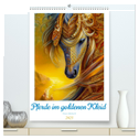 Pferde im goldenen Kleid (hochwertiger Premium Wandkalender 2025 DIN A2 hoch), Kunstdruck in Hochglanz
