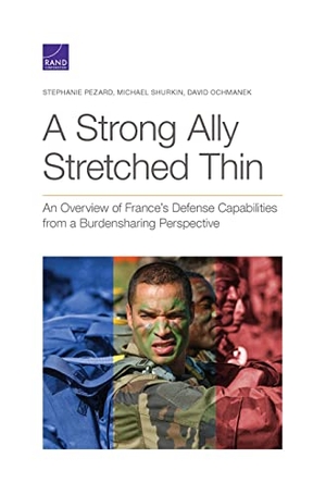 Pezard, Stephanie / Shurkin, Michael et al. A Strong Ally Stretched Thin - An Overview of France's Defense Capabilities from a Burdensharing Perspective. RAND Corporation, 2021.