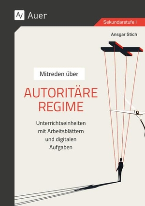 Stich, Ansgar. Mitreden über: Autoritäre Regime - Unterrichtseinheiten mit Arbeitsblättern und digitalen Aufgaben (7. bis 10. Klasse). Auer Verlag i.d.AAP LW, 2025.