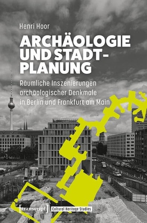 Hoor, Henri. Archäologie und Stadtplanung - Räumliche Inszenierungen archäologischer Denkmale in Berlin und Frankfurt am Main. Transcript Verlag, 2026.