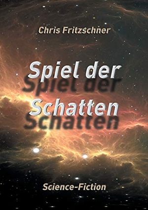 Fritzschner, Chris. Spiel der Schatten - Science-Fiction. Books on Demand, 2020.