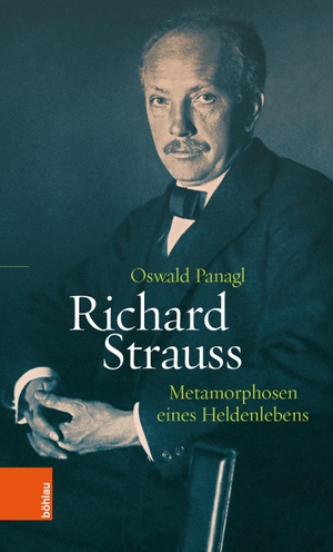 Panagl, Oswald. Richard Strauss - Metamorphosen eines Heldenlebens. Boehlau Verlag, 2024.