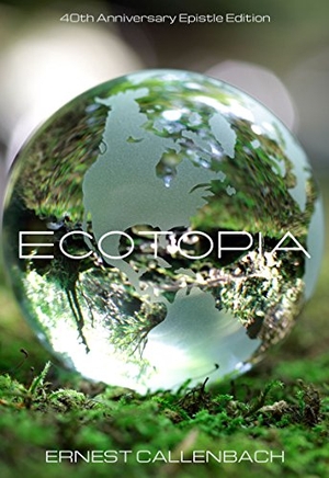 Callenbach, Ernest. Ecotopia - (40th Anniversary Ed.). BANYAN TREE BOOKS, 2014.
