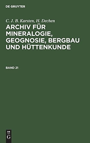 Dechen, H. / C. J. B. Karsten. C. J. B. Karsten; H. Dechen: Archiv für Mineralogie, Geognosie, Bergbau und Hüttenkunde. Band 21. De Gruyter, 1847.