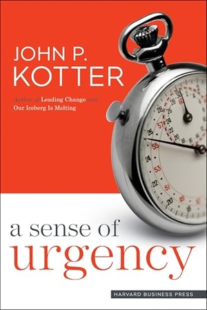 Kotter, John P.. A Sense of Urgency. Harvard Business Review Press, 2008.