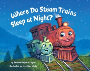 Sayres, Brianna Caplan. Where Do Steam Trains Sleep at Night?. Random House USA Inc, 2017.