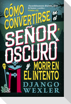 Cómo Convertirse En El Señor Oscuro Y Morir En El Intento