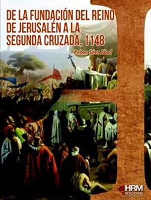 Sáez Abad, Rubén. De la fundación del reino de Jerusalén a la segunda cruzada, 1148. HRM Ediciones, 2019.