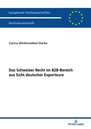 Wollenweber-Starke, Carina. Das Schweizer Recht im B2B-Bereich aus Sicht deutscher Exporteure. Peter Lang, 2018.