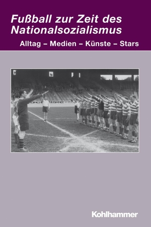 Markwart Herzog. Fußball zur Zeit des Nationalsozialismus - Alltag - Medien - Künste - Stars. Kohlhammer, 2008.