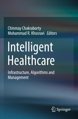 Khosravi, Mohammad R. / Chinmay Chakraborty (Hrsg.). Intelligent Healthcare - Infrastructure, Algorithms and Management. Springer Nature Singapore, 2023.