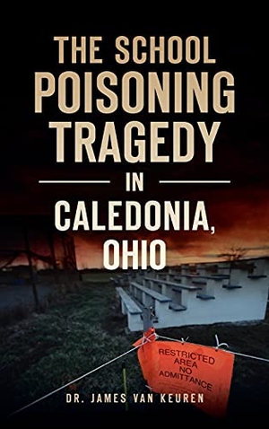 Keuren. School Poisoning Tragedy in Caledonia, Ohio. History Press, 2021.