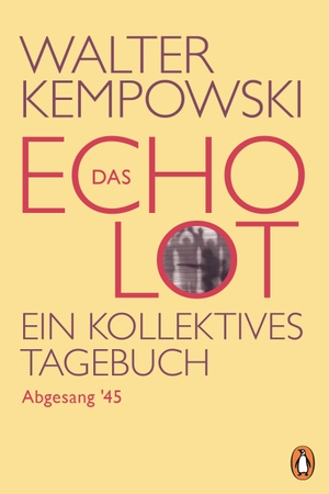 Kempowski, Walter. Das Echolot - Abgesang '45 - (4. Teil des Echolot-Projekts) - Ein kollektives Tagebuch. Penguin TB Verlag, 2020.