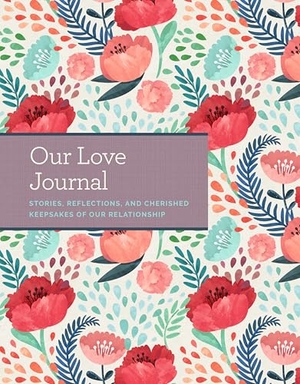 Buller, Laura. Our Love Journal - Stories, Reflections, and Cherished Keepsakes of Our Relationship. Weldon Owen, 2020.