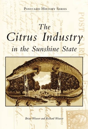 Weaver, Richard / Brian Weaver. The Citrus Industry in the Sunshine State. Arcadia Publishing (SC), 1999.